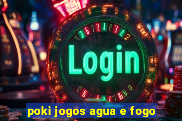 poki jogos agua e fogo